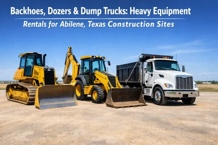 Backhoes, Dozers & Dump Trucks: Heavy Equipment Rentals for Abilene, Texas Construction Sites