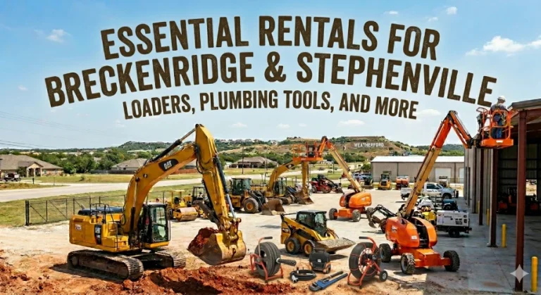 Essential Rentals for Breckenridge & Stephenville: Loaders, Plumbing Tools, and More